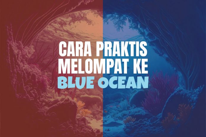 CARA PRAKTIS MELOMPAT KE BLUE OCEAN-01