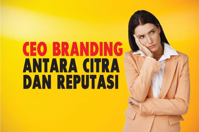Ceo Branding: Antara Citra Dan Reputasi