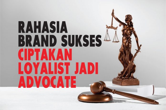 Rahasia Brand Sukses: Ciptakan Loyalist Jadi Advocate
