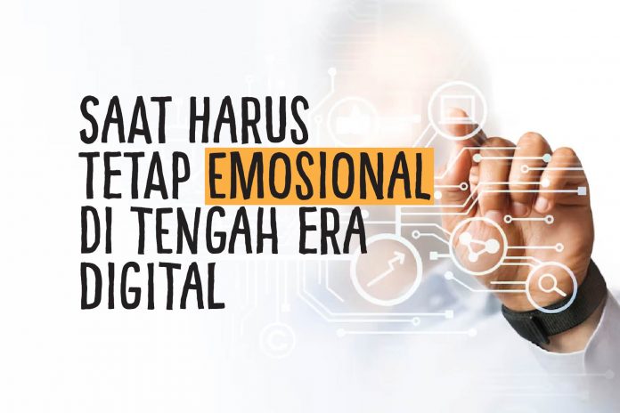 Saat Harus Tetap “Emosional” di Tengah Era Digital