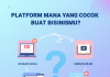 Platform Mana yang Cocok Buat Bisnismu?