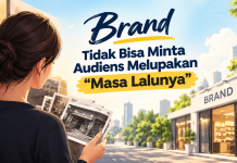 Brand Tidak Bisa Minta Audiens Melupakan “Masa Lalunya”