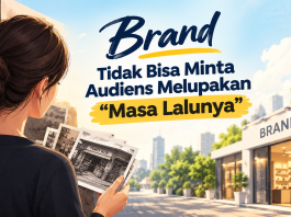 Brand Tidak Bisa Minta Audiens Melupakan “Masa Lalunya”