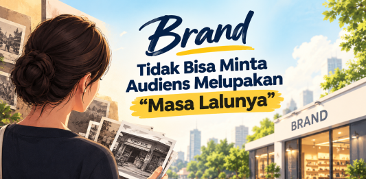Brand Tidak Bisa Minta Audiens Melupakan “Masa Lalunya”