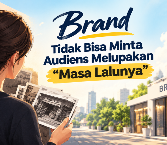 Brand Tidak Bisa Minta Audiens Melupakan “Masa Lalunya”